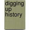 Digging Up History door Maria Carmen Cistello