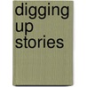 Digging Up Stories door James Thompson