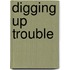 Digging Up Trouble