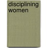 Disciplining Women door Deborah Elizabeth Whaley