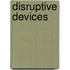Disruptive Devices