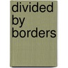 Divided By Borders door Joanna Dreby