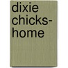 Dixie Chicks- Home door Onbekend