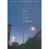 Do Not Live Afraid by John Indermark