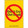 Don't Cry Out Loud by Karmen Mulan Moxie
