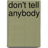Don't Tell Anybody by Joseph T. Halsey