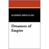 Dreamers of Empire by Achmed Abdullah