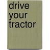 Drive Your Tractor by Anna Nilsen