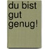 Du bist gut genug!