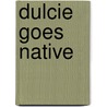 Dulcie Goes Native by Sue Limb