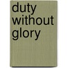 Duty Without Glory by David R. Orr