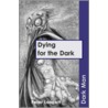 Dying for the Dark by Peter Lancett