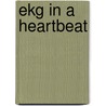 Ekg In A Heartbeat door Karen M. Ellis