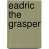 Eadric the Grasper door Jayden Woods