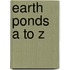 Earth Ponds A To Z