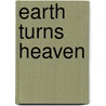 Earth Turns Heaven by Maria Vatsa