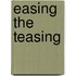 Easing the Teasing