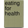 Eating For Health by Edward Bauman Ph.D.