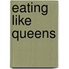 Eating Like Queens by Suzanne Parker
