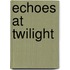 Echoes At Twilight