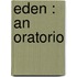 Eden : An Oratorio