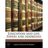 Education And Life by James Hutchins Baker