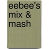 Eebee's Mix & Mash door Shara Aaron