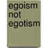 Egoism Not Egotism