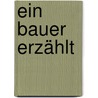 Ein Bauer erzählt door Matthias Stührwoldt