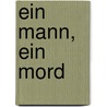 Ein Mann, ein Mord by Jakob Arjourni