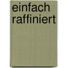 Einfach raffiniert door Alfons Schuhbeck