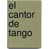 El Cantor de Tango by Tomas Eloy Martinez