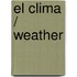 El Clima / Weather