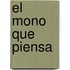 El Mono Que Piensa