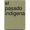 El Pasado Indigena by Leonardo Lopez Lujan