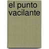 El Punto Vacilante door Sergio Chejfec