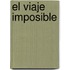 El Viaje Imposible