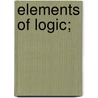 Elements Of Logic; by Henry Coppée