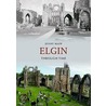 Elgin Through Time by Jenny Main