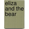 Eliza And The Bear by Eleanor Rees