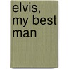 Elvis, My Best Man door George Klein