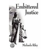 Embittered Justice door Michaela Riley