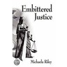 Embittered Justice by Michaela Riley