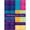Embodying The Word by David Day