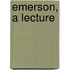 Emerson, A Lecture