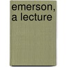 Emerson, A Lecture door Augustine Birrell