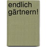 Endlich gärtnern! door Sabine Reber