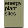 Energy Plant Sites door David Myrha