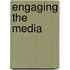 Engaging the Media