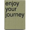 Enjoy Your Journey door Alyn E. Waller